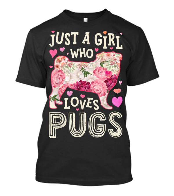 Just A Girl Who Loves Pugs With Floral Pattern And Hearts T-Shirt