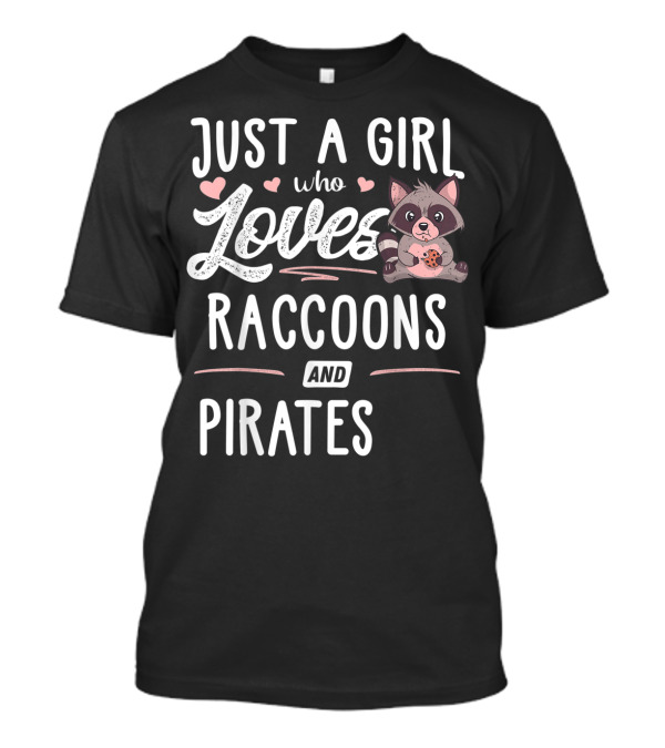 Just A Girl Who Loves Raccoons And Pirates With Cute Raccoon Holding Cookie T-Shirt
