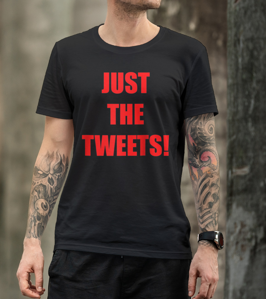 Just The Tweets Trump Rally Politics T-Shirt
