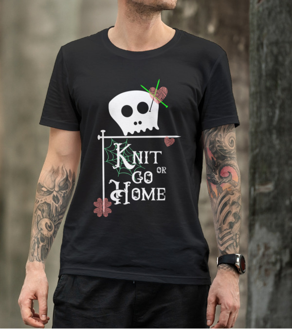 Knit Or Go Home Skull Yarn Needles Spiderwebs T-Shirt