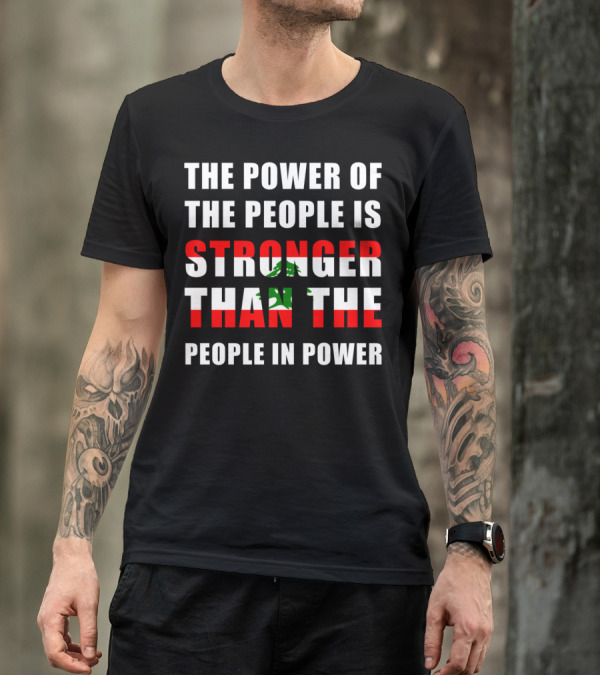 Lebanon Demonstration Lebanese Flag Revolution The Power Of The People Is Stronger Than The People In Power T-Shirt