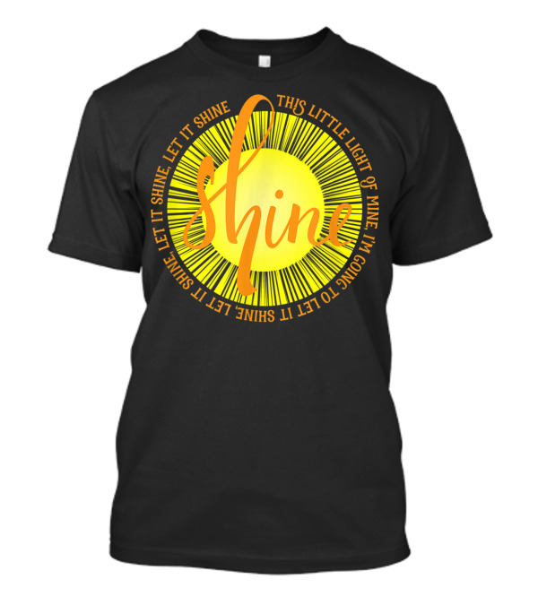 Shine Let It Shine This Little Light Of Mine Sun Lyrics T-Shirt