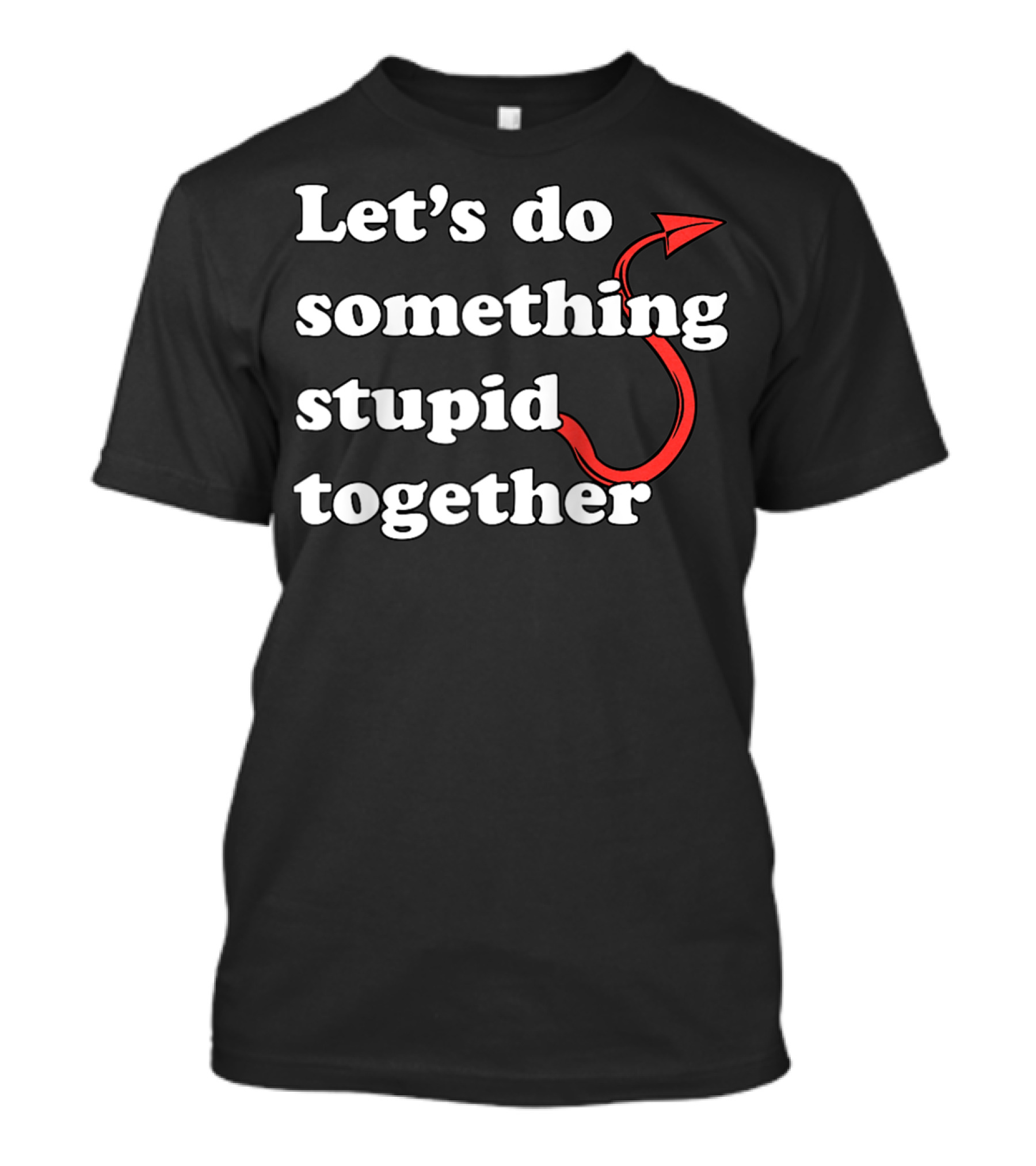 Let’s Do Something Stupid Together Sidekick Devil Tail T-Shirt