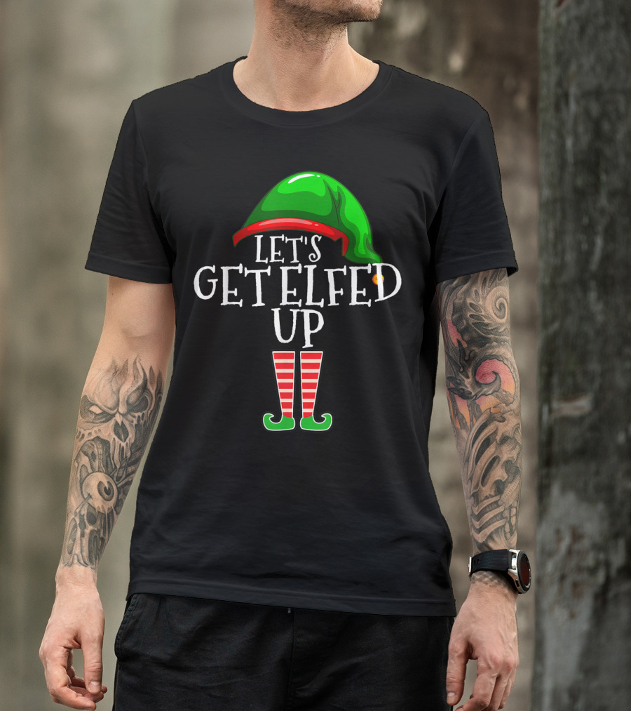 Let's Get Elfed Up Elf Hat And Striped Boot T-Shirt