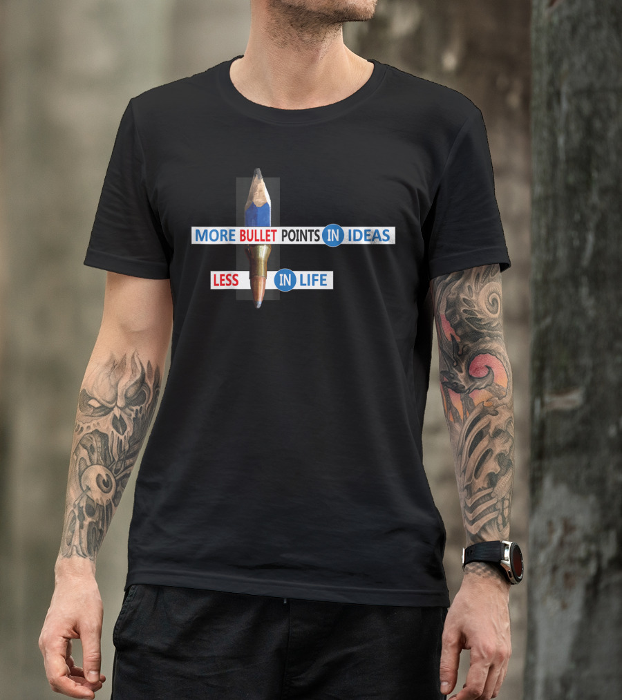 More Bullet Points In Ideas Less In Life T-Shirt