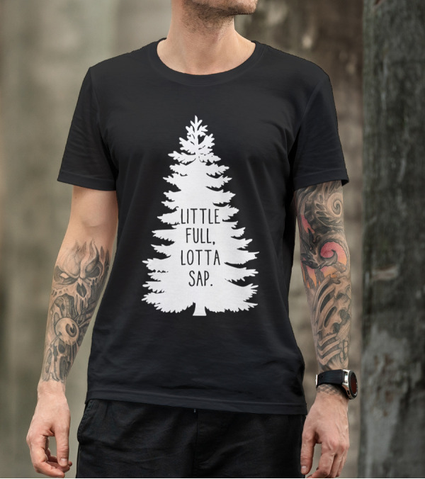 Little Full Lotta Sap Christmas Tree Clark Griswold T-Shirt