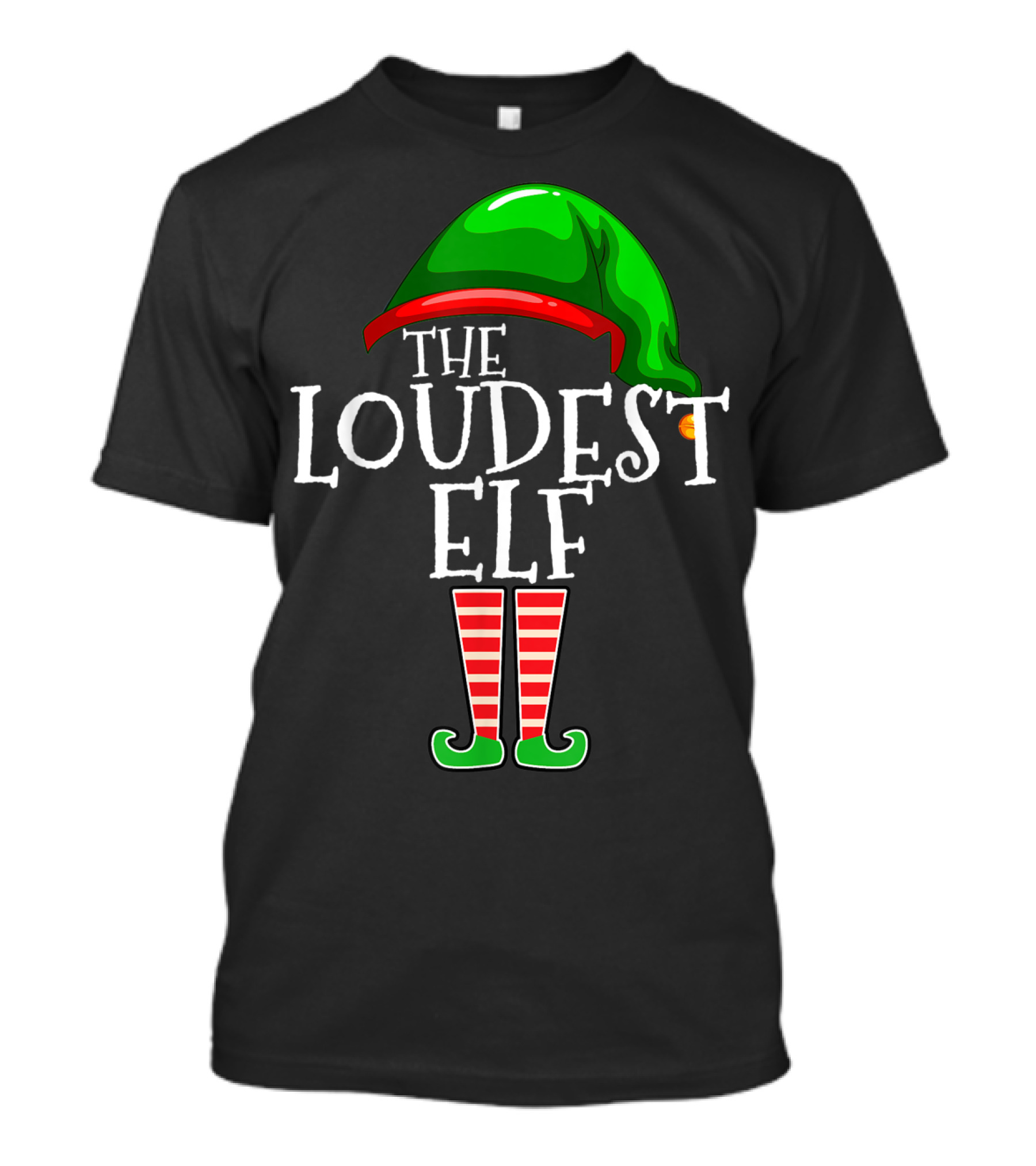 The Loudest Elf Holiday Outfit With Green Hat And Striped Legs T-Shirt