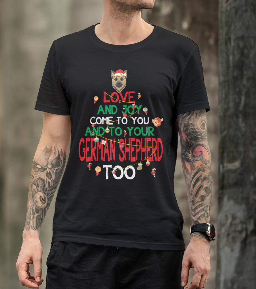 Love And Joy Come To You And To Your German Shepherd Too T-Shirt