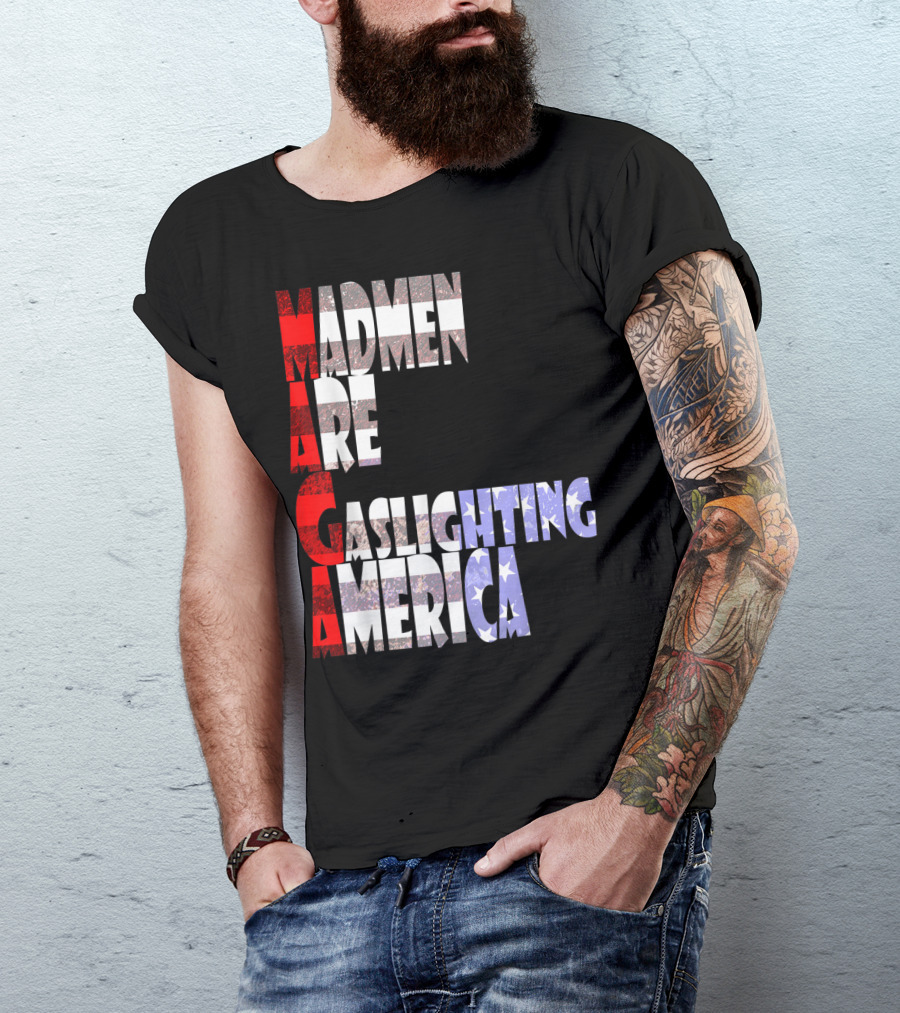 MAGA Madmen Are Gaslighting America T-Shirt