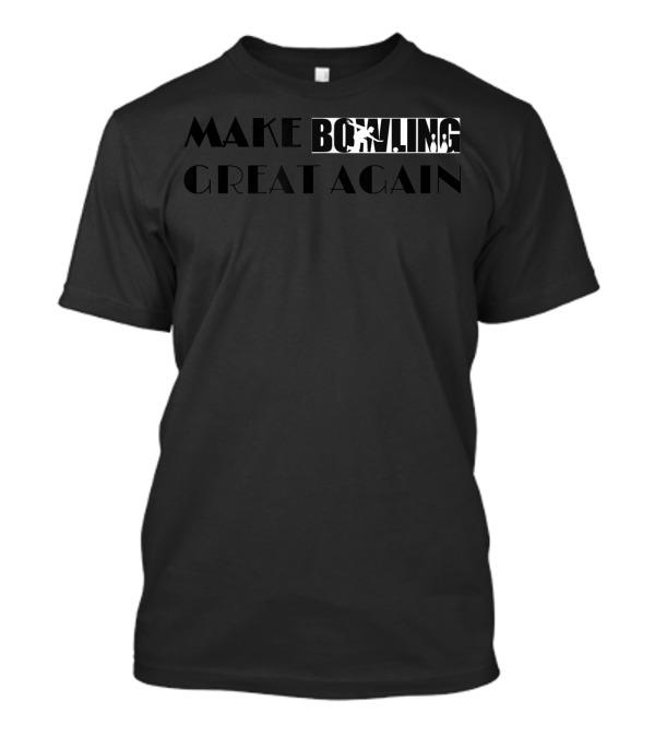 MAKE BOWLING GREAT AGAIN T-Shirt