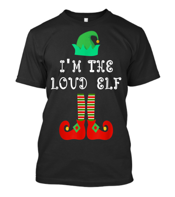 Matching Family Group Christmas I'm The Loud Elf T-Shirt