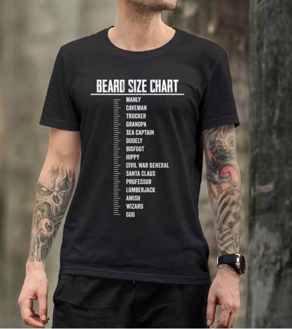 BEARD SIZE CHART MANLY CAVEMAN TRUCKER GRANDPA SEA CAPTAIN DUDELY BIGFOOT HIPPY CIVIL WAR GENERAL SANTA CLAUS PROFESSOR LUMBERJACK AMISH WIZARD GOD T-Shirt