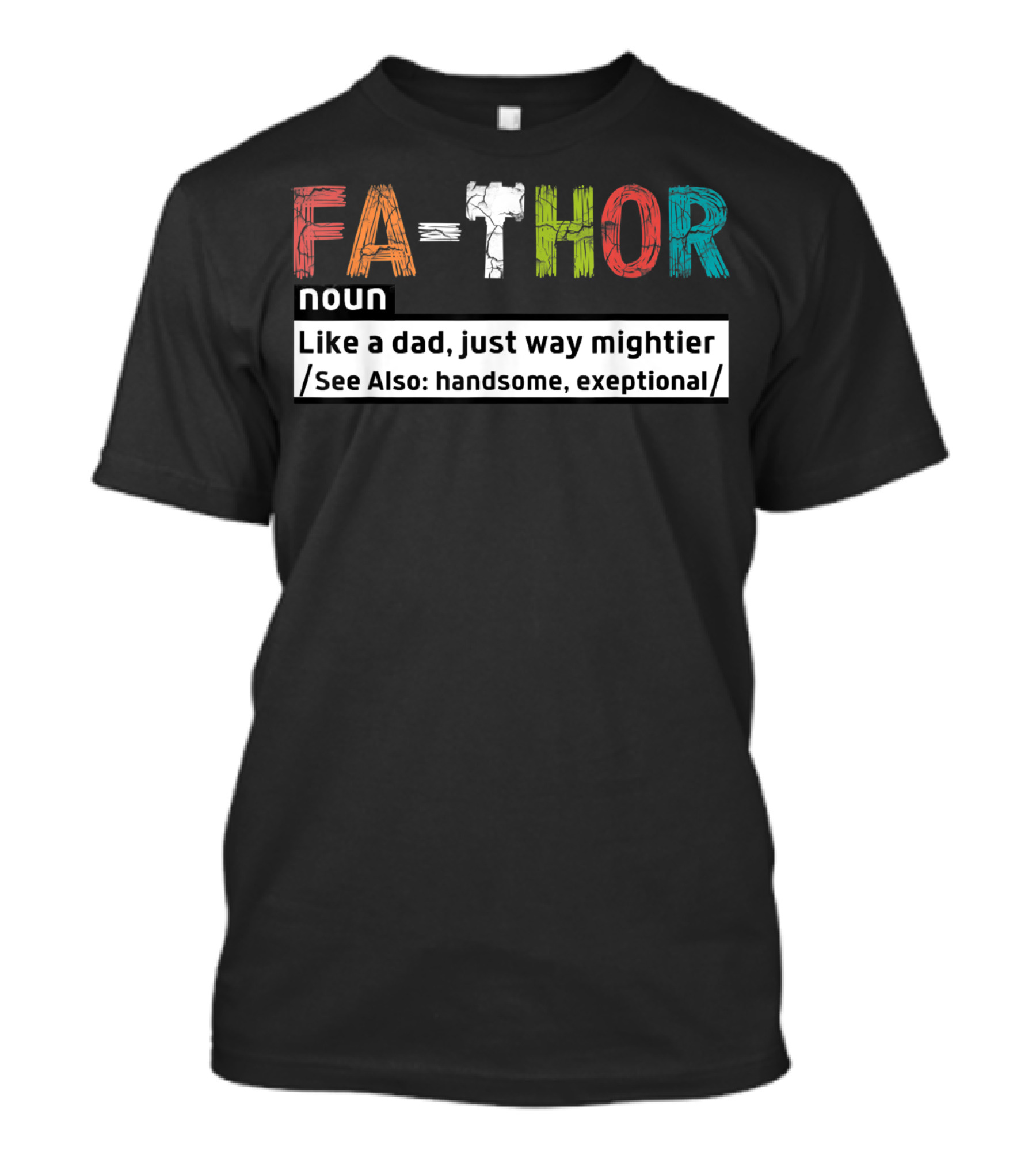 FA-THOR Noun Like A Dad Just Way Mightier See Also Handsome Exceptional T-Shirt