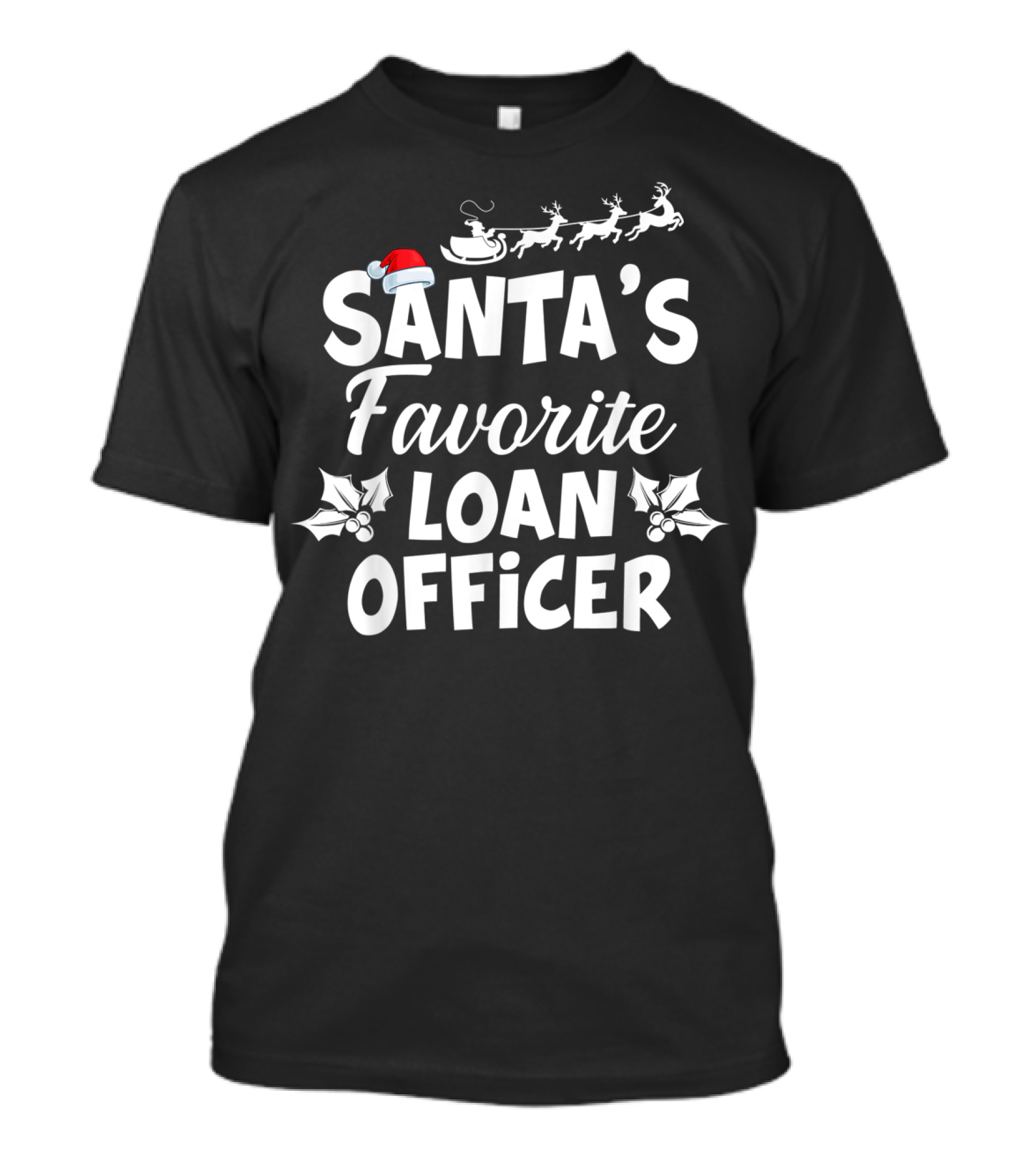 Santa's Favorite Loan Officer Merry Christmas Santa Hat Sleigh Reindeer T-Shirt