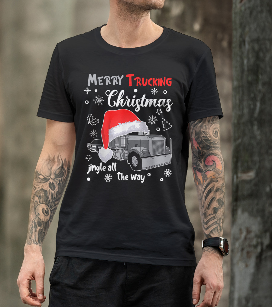 Merry Trucking Christmas Jingle All The Way Truck Driver Holiday T-Shirt
