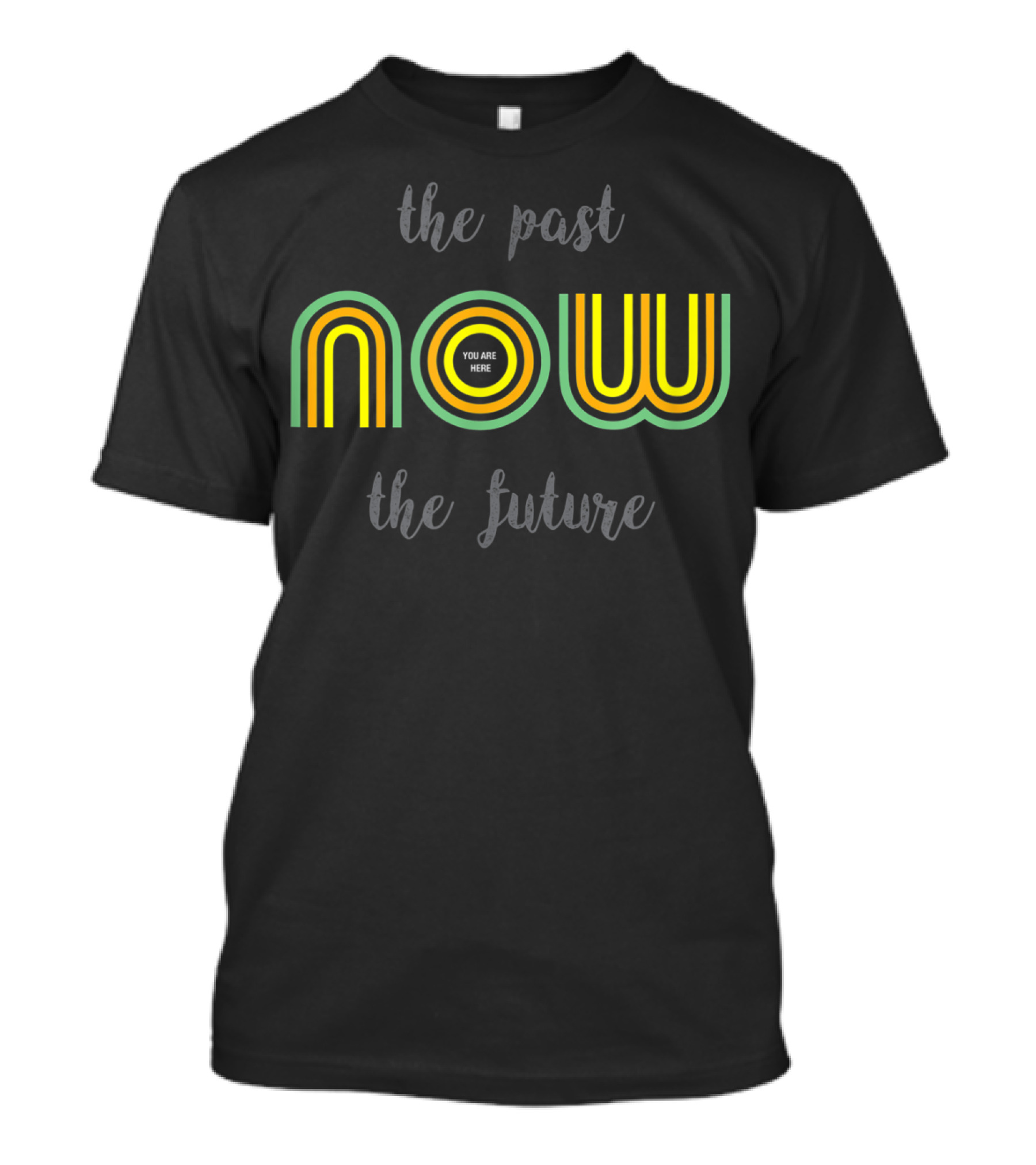The Past Now You Are Here The Future T-Shirt