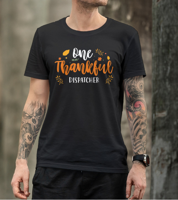 One Thankful Dispatcher Thanksgiving Day T-Shirt