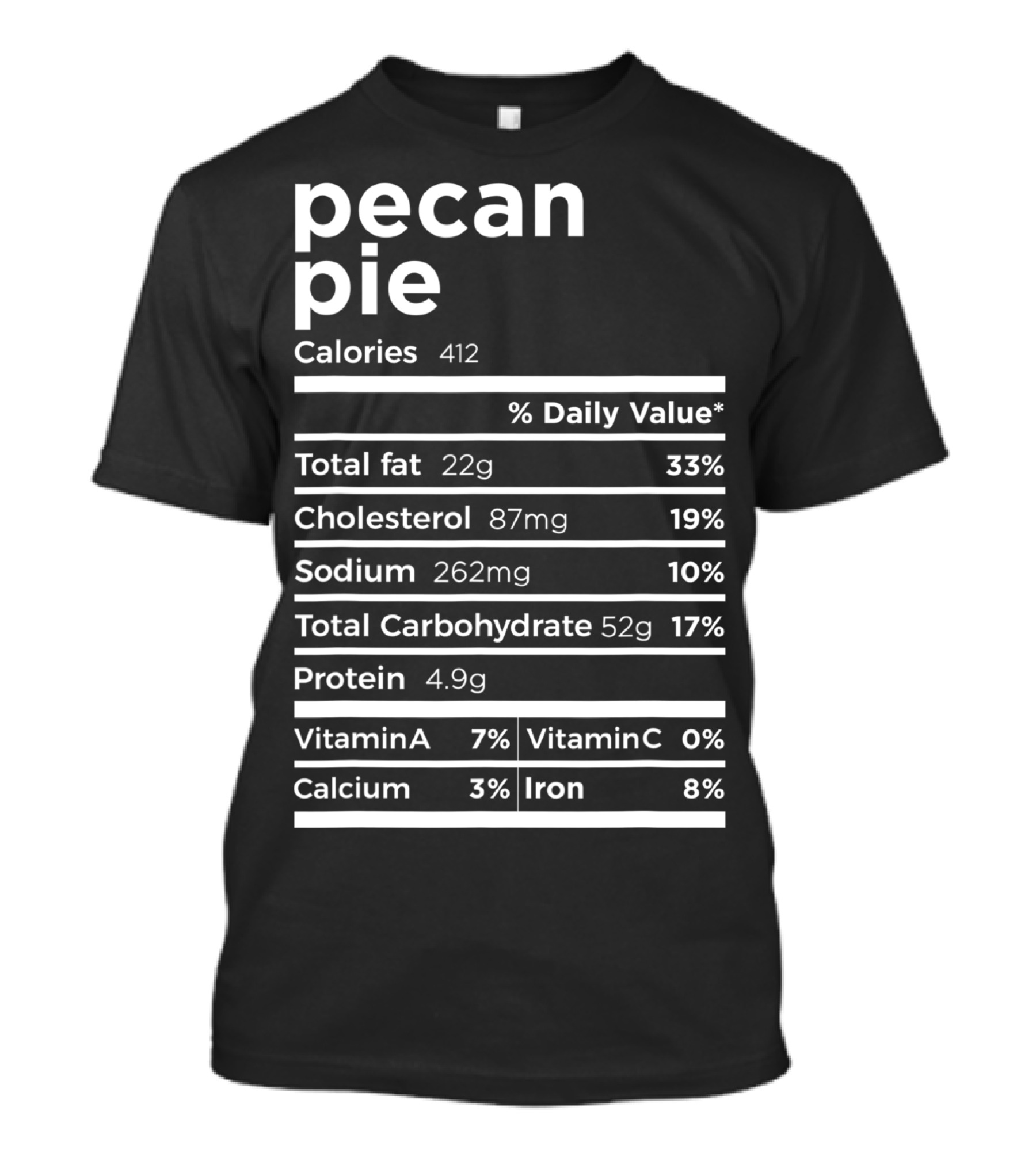Pecan Pie Calories Nutrition Facts Label Total Fat Cholesterol Sodium Carbohydrate Protein Vitamins Calcium Iron T-Shirt