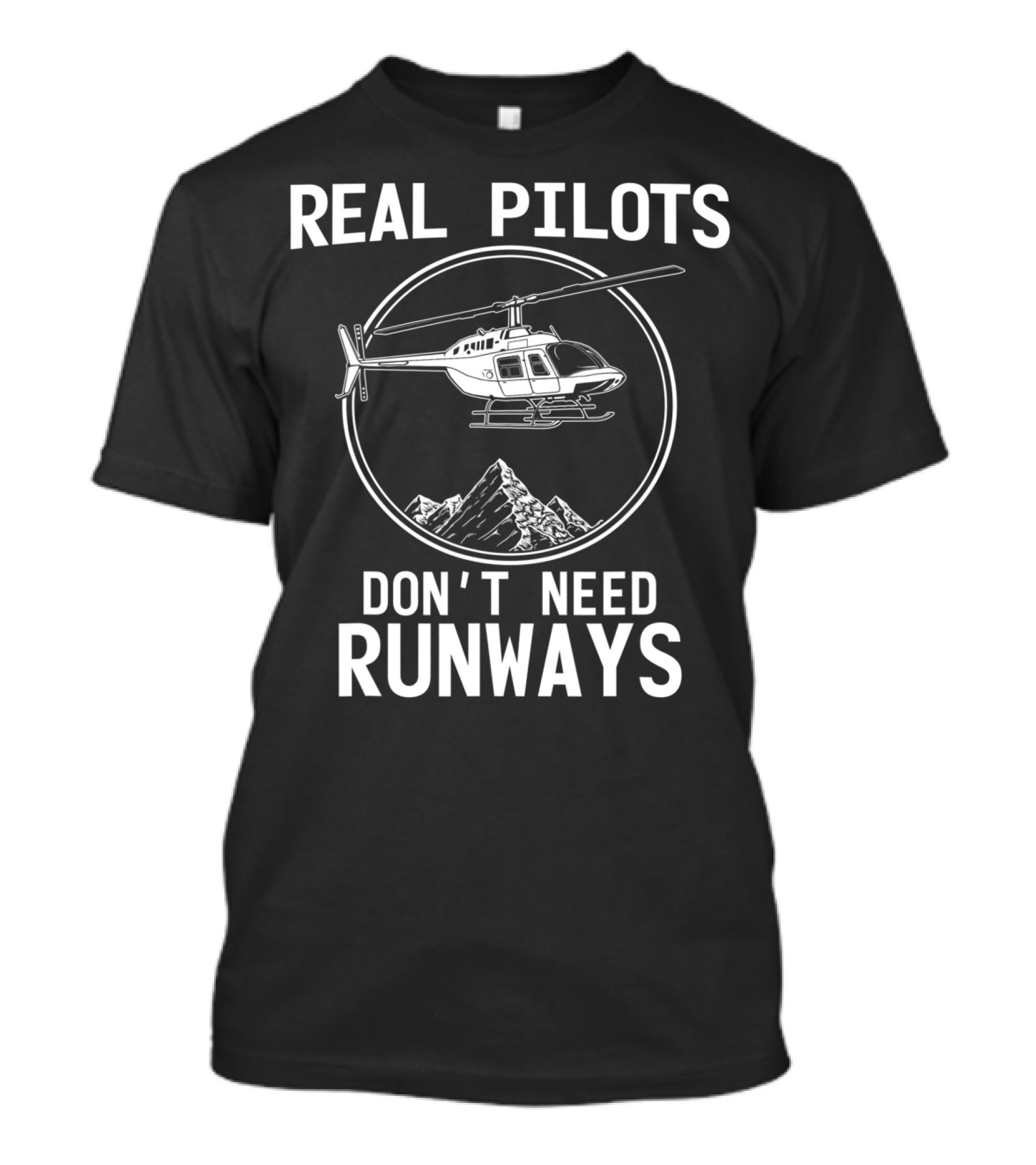 Real Pilots Don't Need Runways Helicopter With Mountain Background T-Shirt