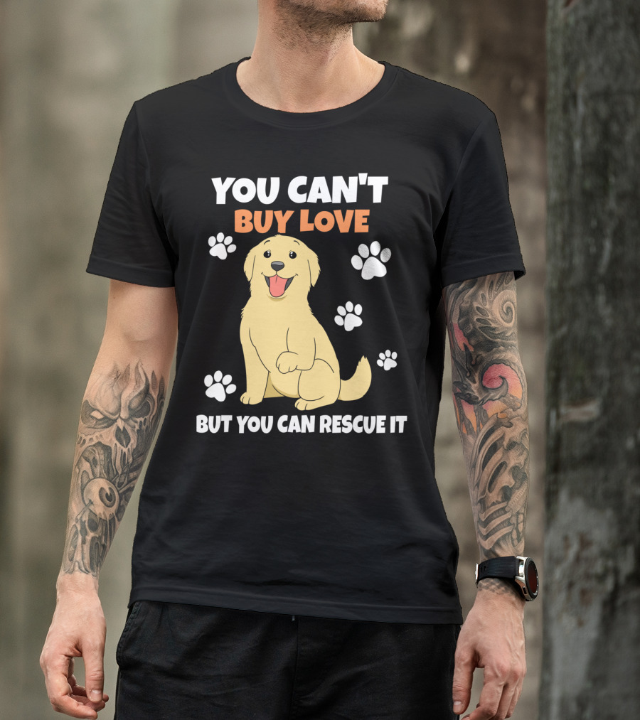 You Can't Buy Love But You Can Rescue It Rescue Dog Paws T-Shirt