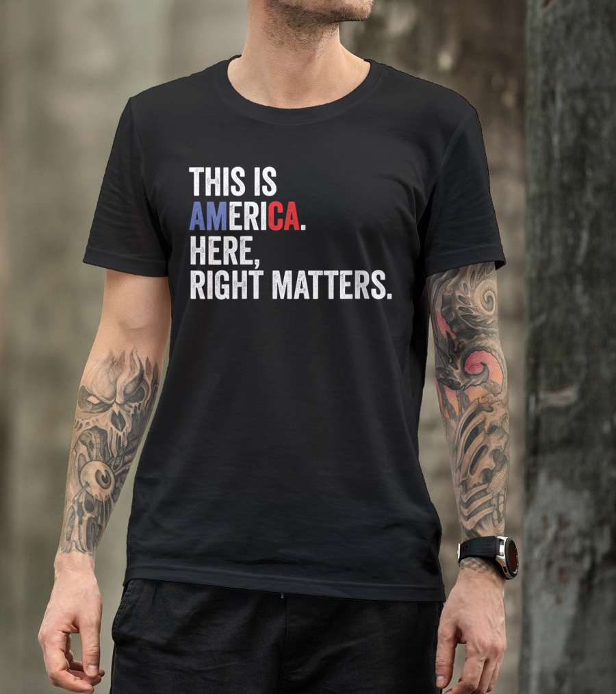 This Is America Here Right Matters Political USA T-Shirt