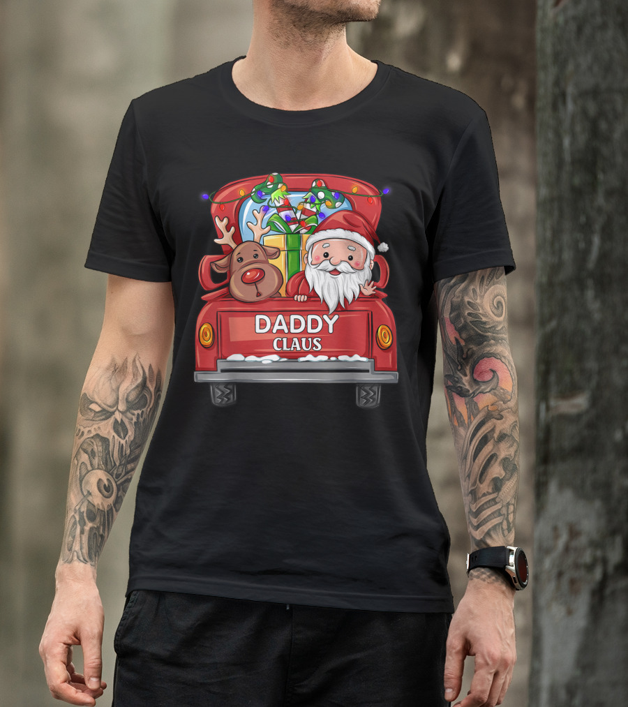Daddy Claus Reindeer Elf Truck Christmas Gifts T-Shirt