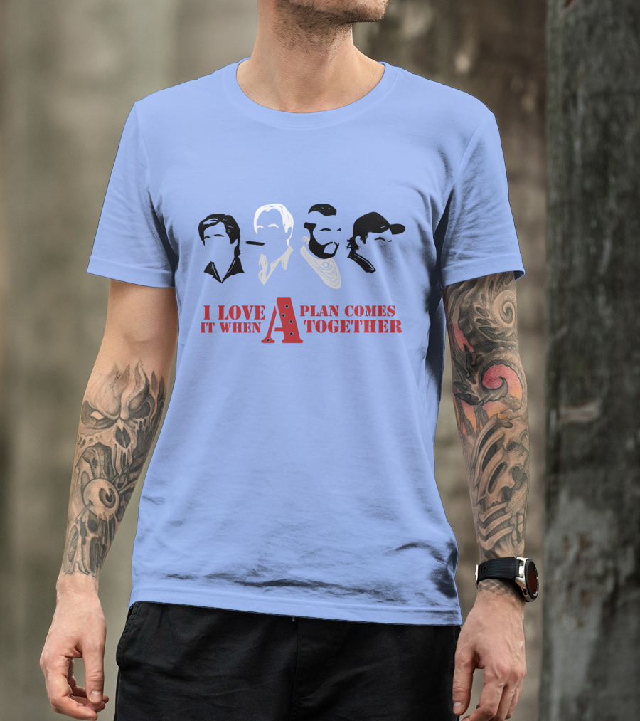 I Love It When A Plan Comes Together TATM T-Shirt