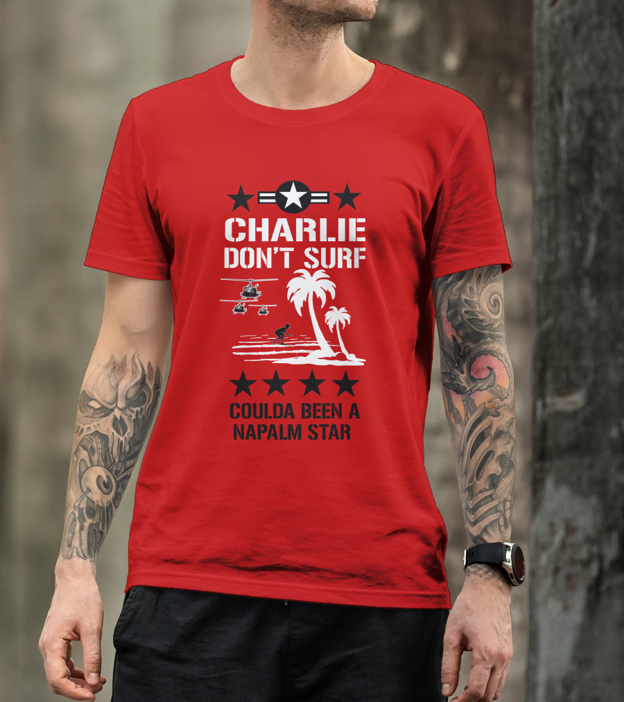 CHARLIE DON'T SURF COULDA BEEN A NAPALM STAR T-Shirt