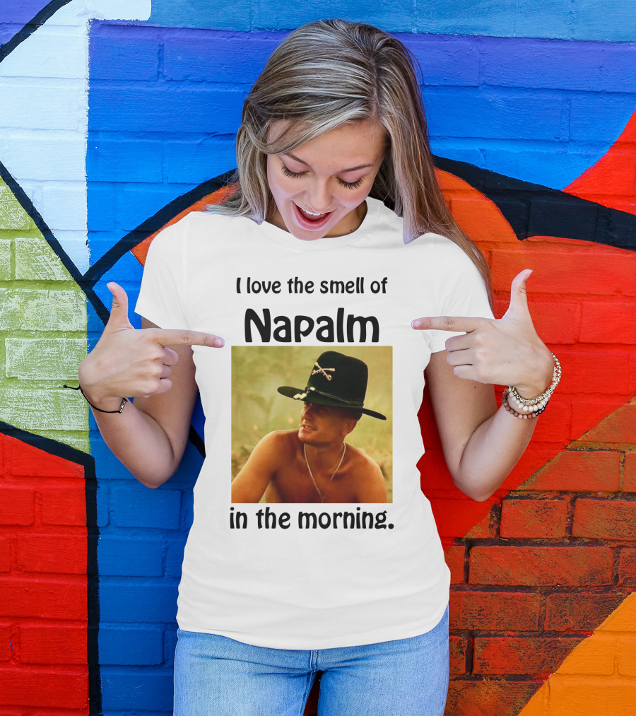 I Love The Smell Of Napalm In The Morning Apocalypse Now T-Shirt