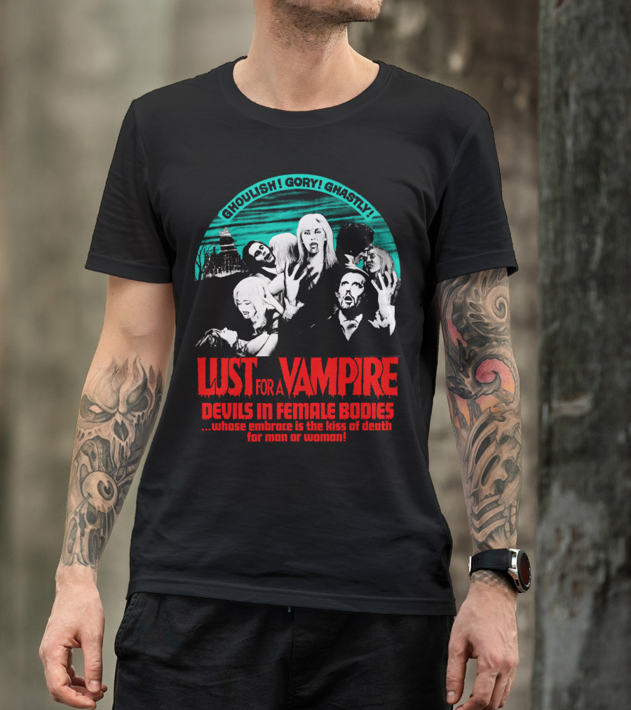 Ghoulish Gory Ghastly Lust For A Vampire Devils In Female Bodies Whose Embrace Is The Kiss Of Death For Man Or Woman T-Shirt