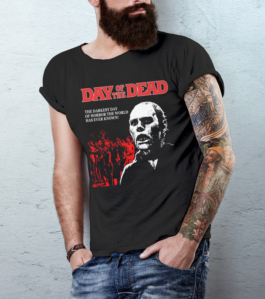 Day Of The Dead The Darkest Day Of Horror The World Has Ever Known T-Shirt