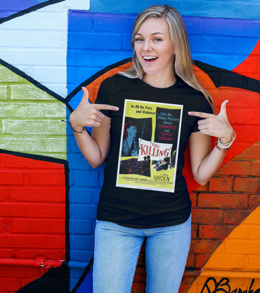 In All Its Fury And Violence The Killing 1956 Like No Other Picture Since Scarface And Little Caesar T-Shirt