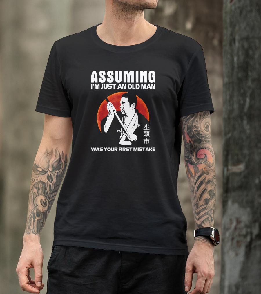 Assuming I'm Just An Old Man Was Your First Mistake Samurai Red Sun Kanji T-Shirt