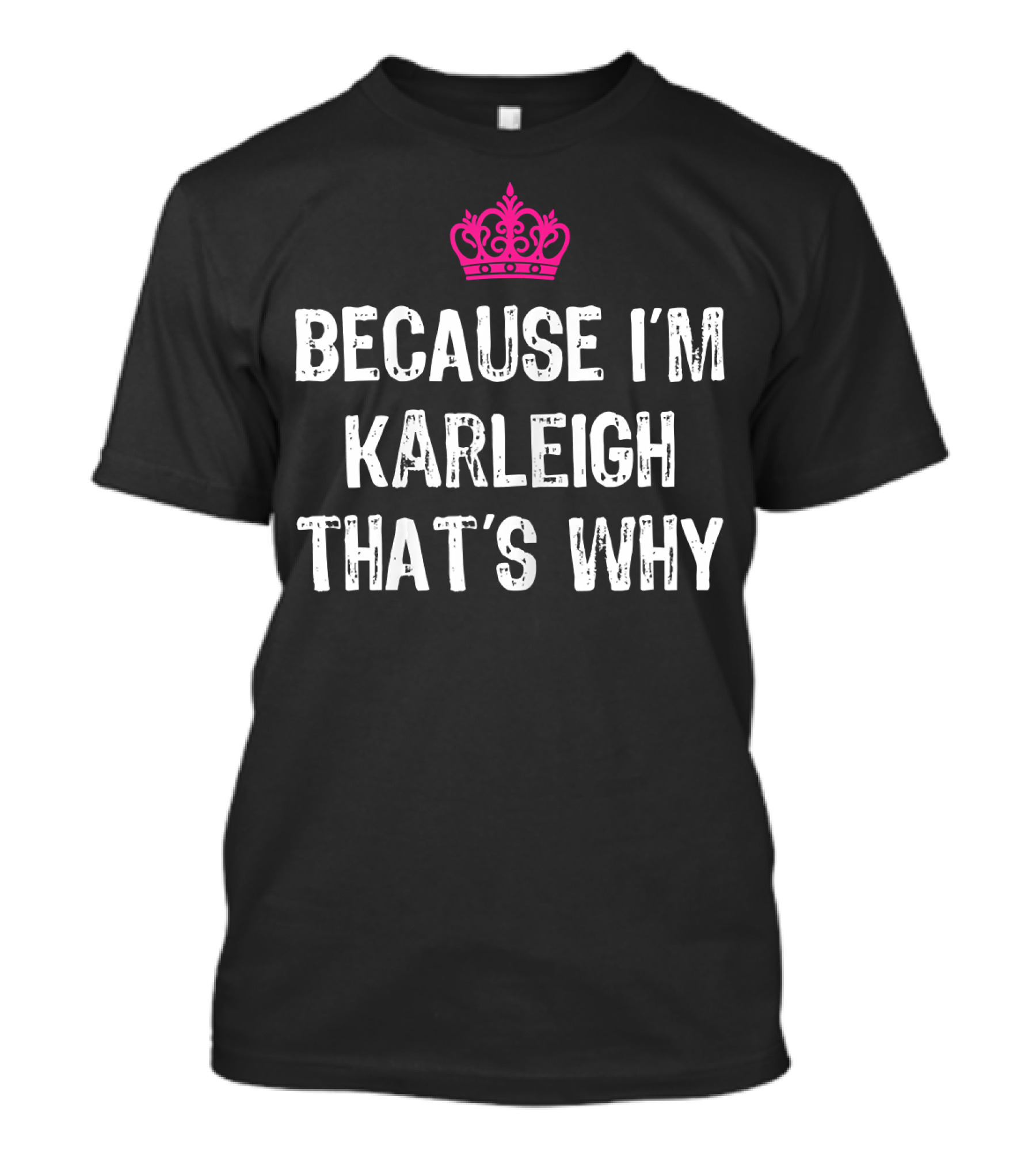 Because I'm Karleigh That's Why Pink Crown T-Shirt