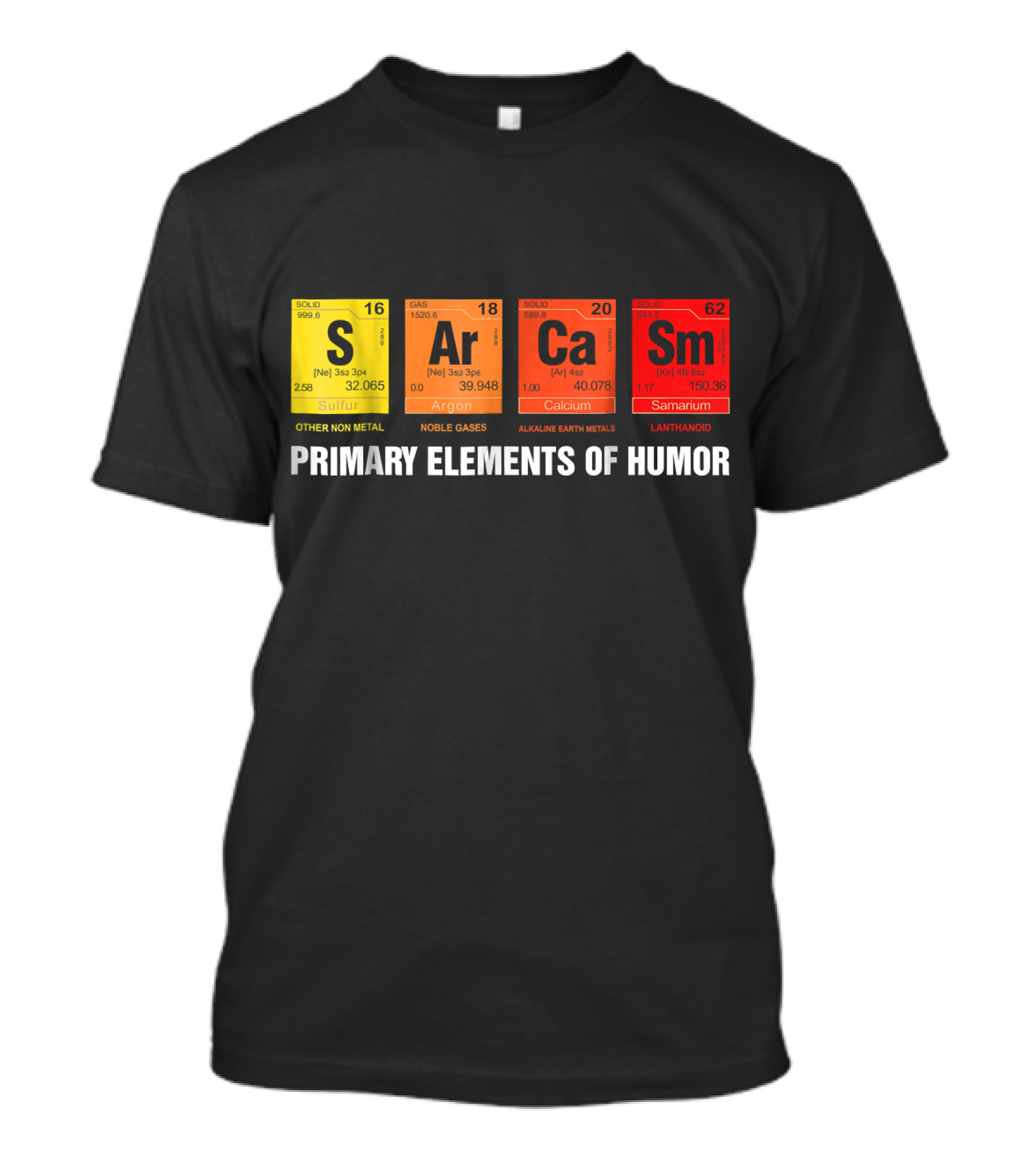 Science Sarcasm Ar Ca Sm Primary Elements Of Humor Periodic Table T-Shirt