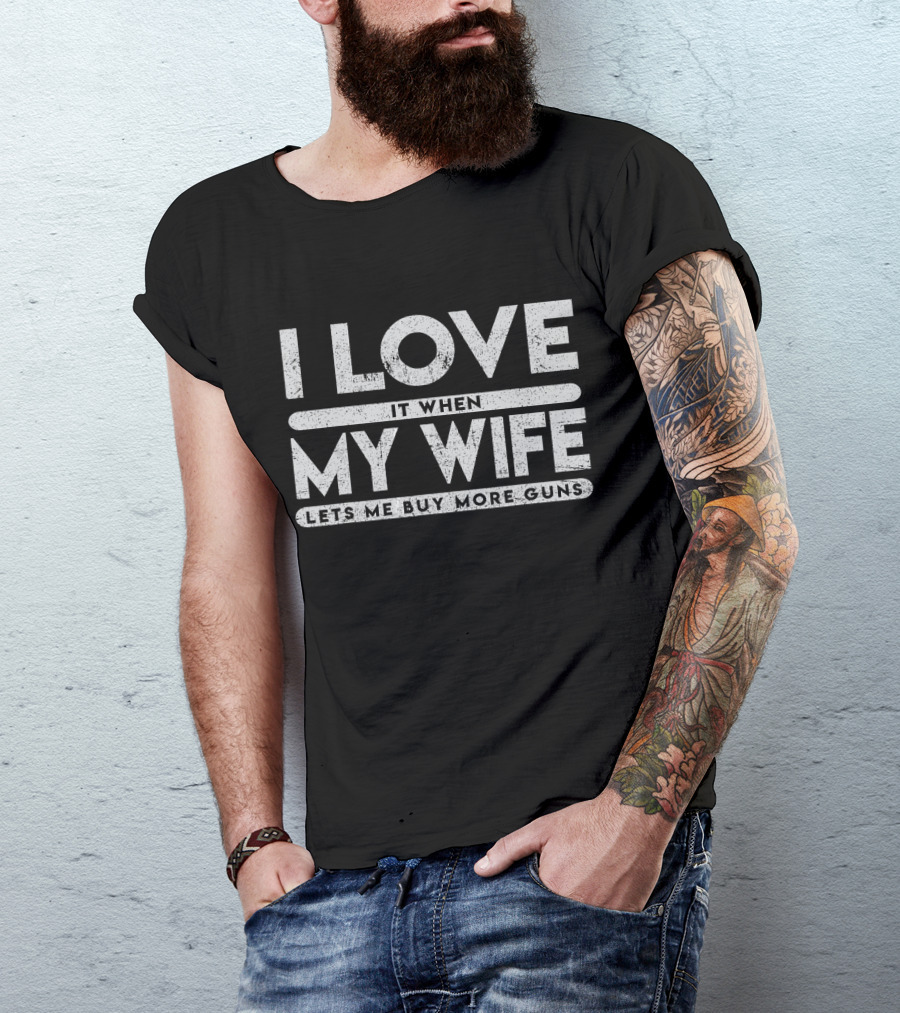 I Love It When My Wife Lets Me Buy More Guns Vintage T-Shirt