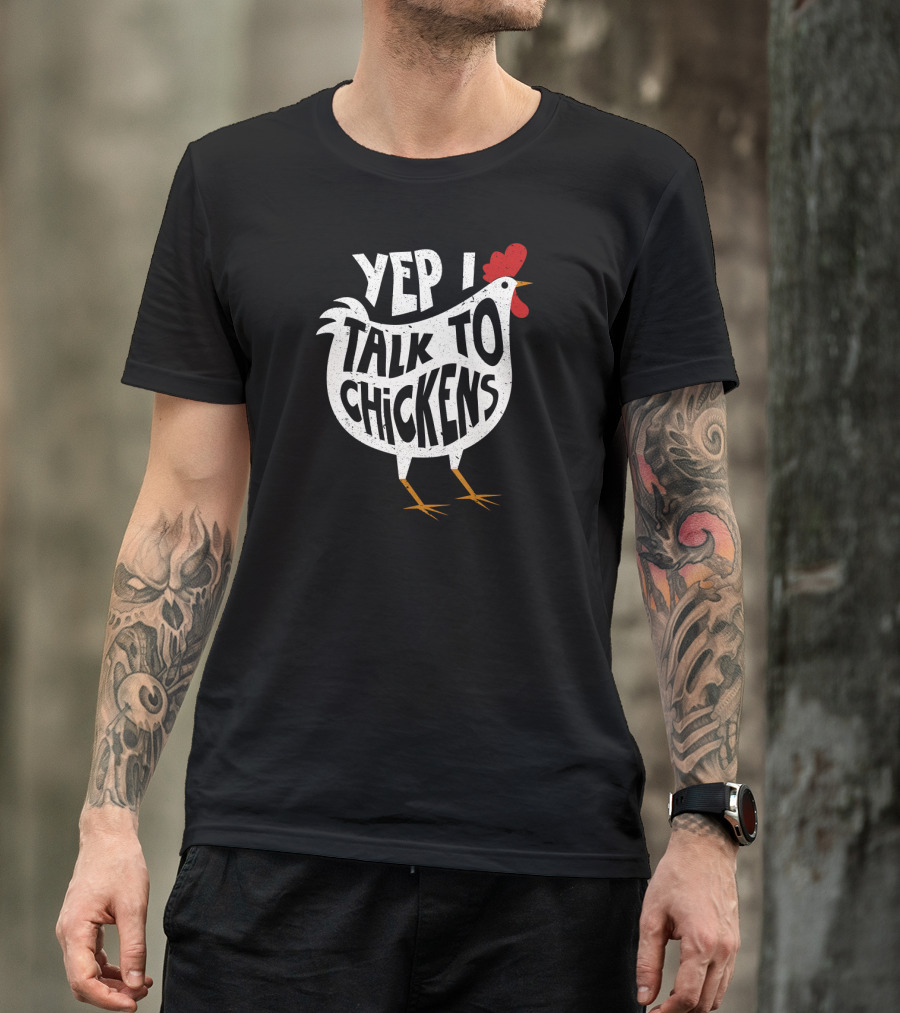 Talk To Chickens Yep I Talk To Chickens Cute Chicken T-Shirt