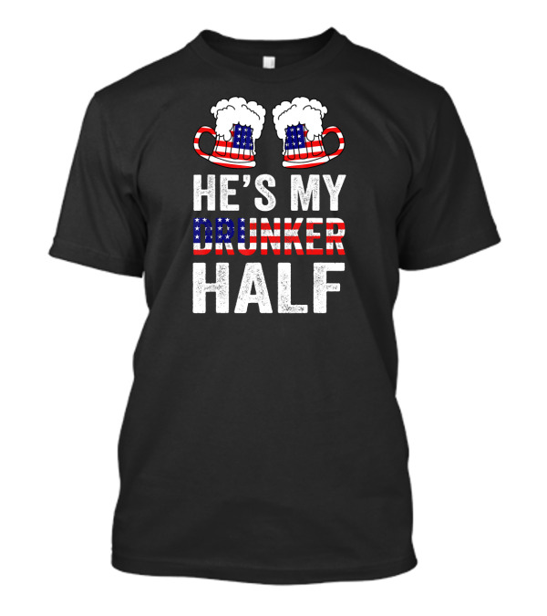 He's My Drunker Half Matching Couple Drink Patriotic Beer Mugs T-Shirt