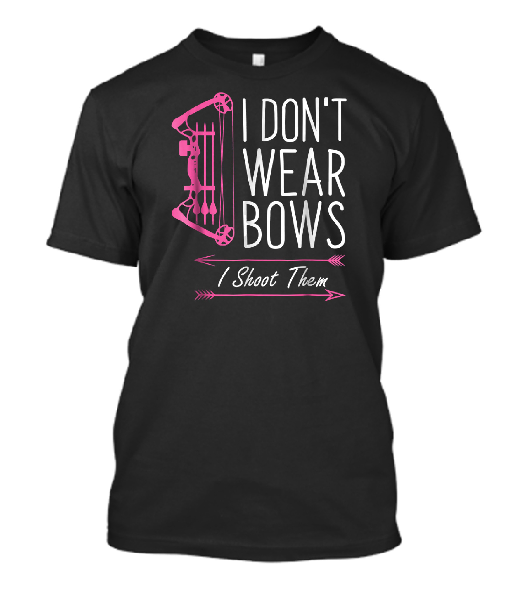 I Don't Wear Bows I Shoot Them Archery Pink Bow And Arrows T-Shirt
