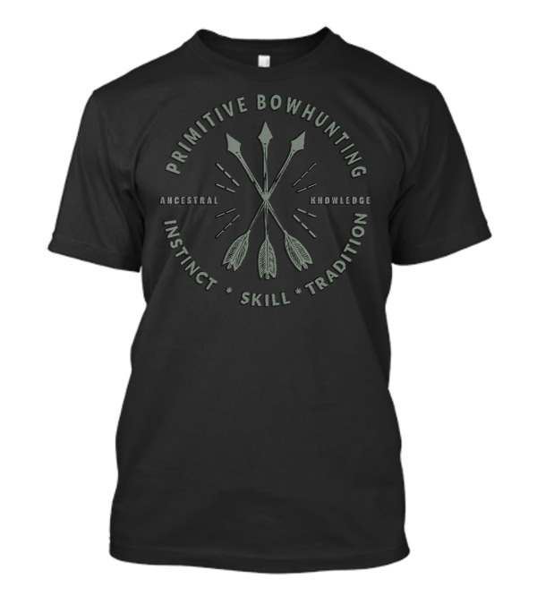 Primitive Bowhunting Ancestral Instinct Skill Tradition Knowledge T-Shirt