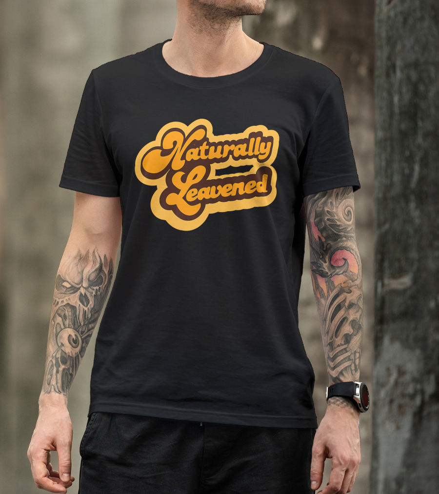 Naturally Leavened Retro Sourdough Baking T-Shirt
