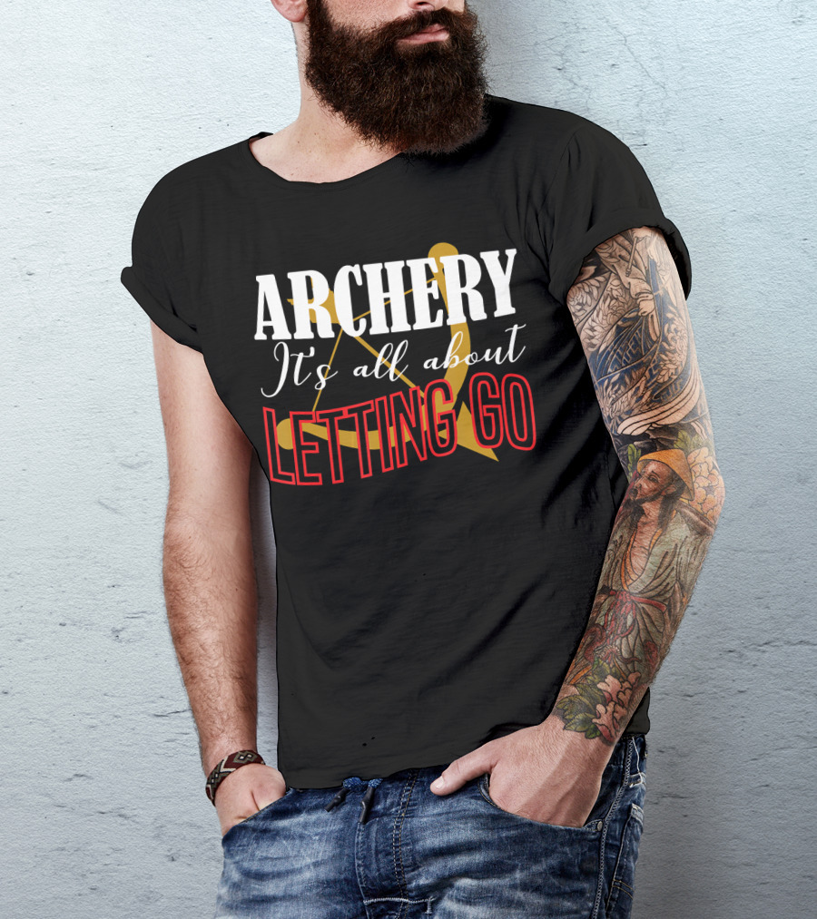 ARCHERY It's All About Letting Go Bow And Arrow T-Shirt