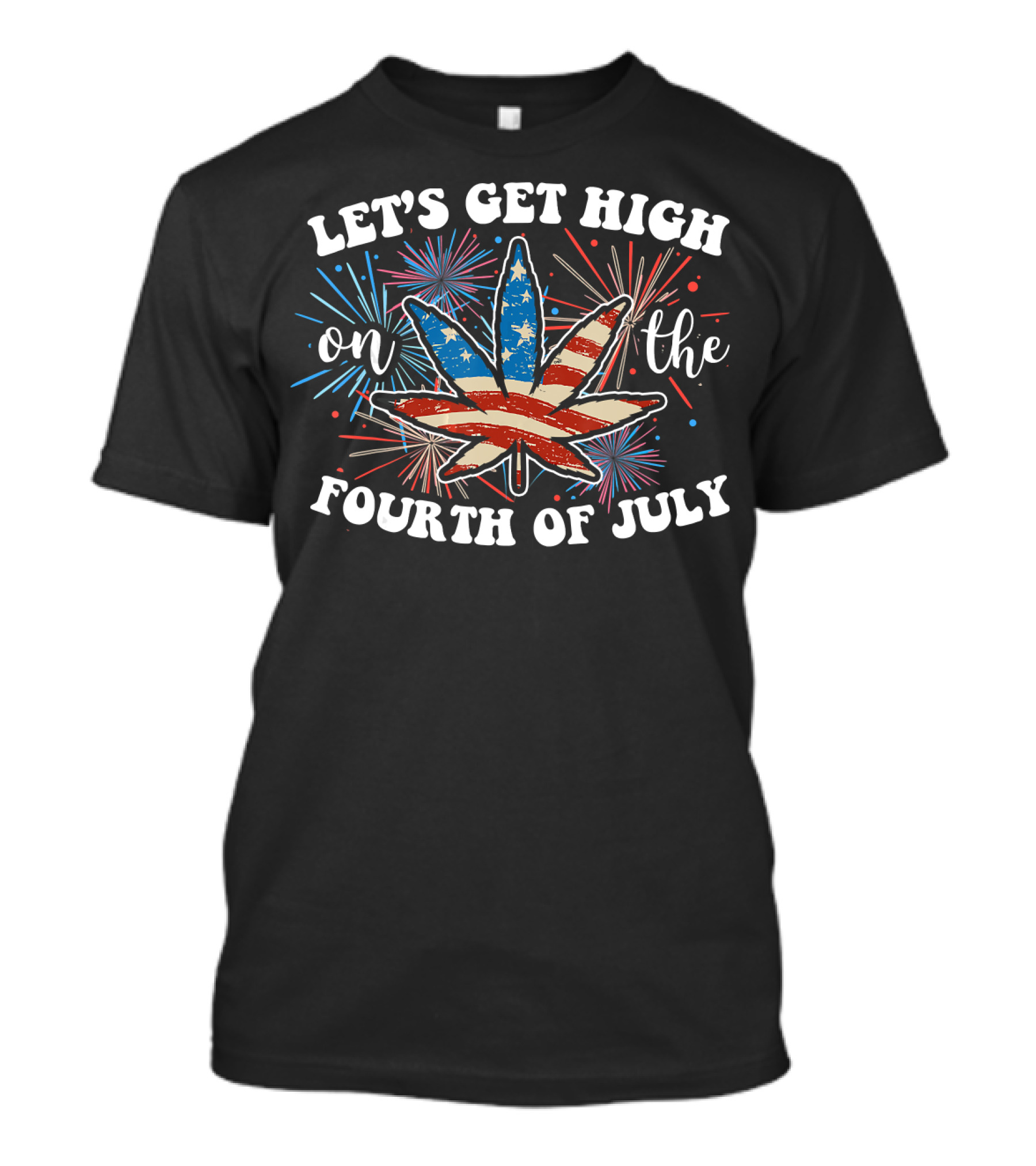 Let's Get High On The Fourth Of July Cannabis Marijuana Weed 4th Of July T-Shirt