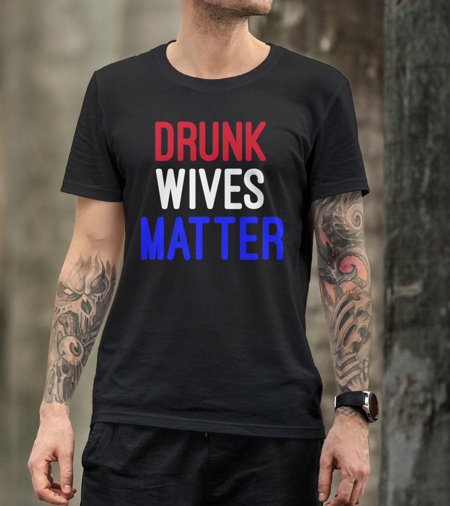 Drunk Wives Matter 4th Of July Premi Red White Blue T-Shirt
