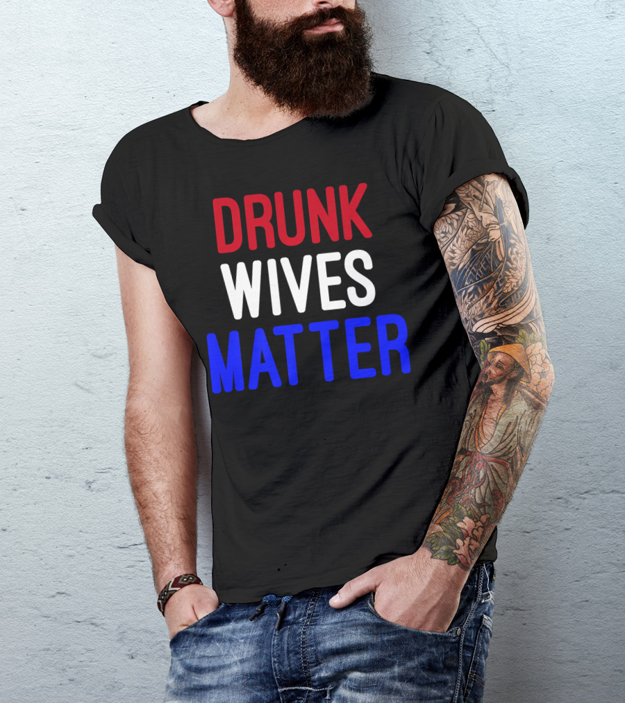 Drunk Wives Matter 4th Of July Premi Red White Blue T-Shirt