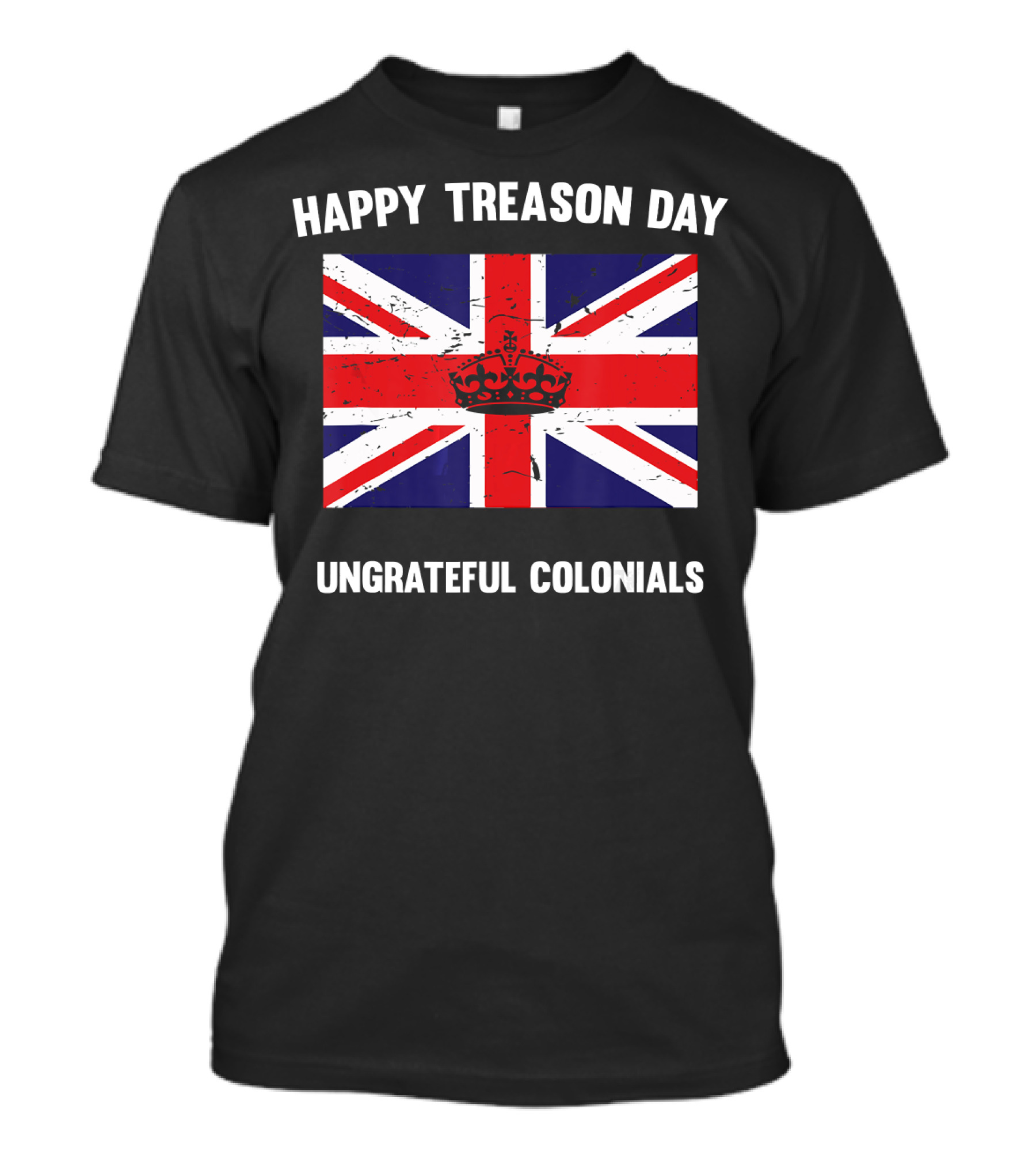 Happy Treason Day Ungrateful Colonials British Flag Humor T-Shirt