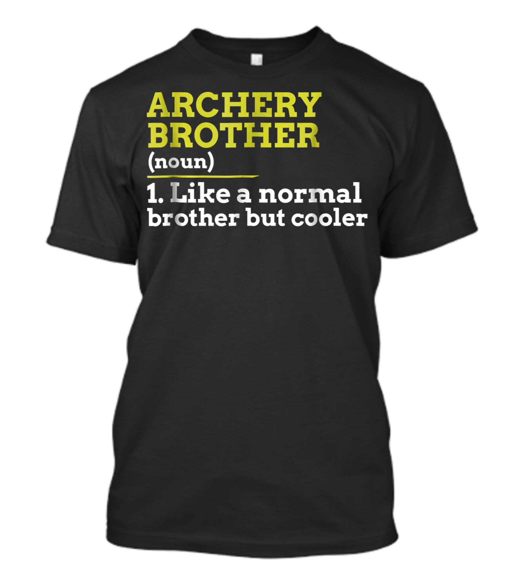 ARCHERY BROTHER (NOUN) 1. LIKE A NORMAL BROTHER BUT COOLER T-Shirt