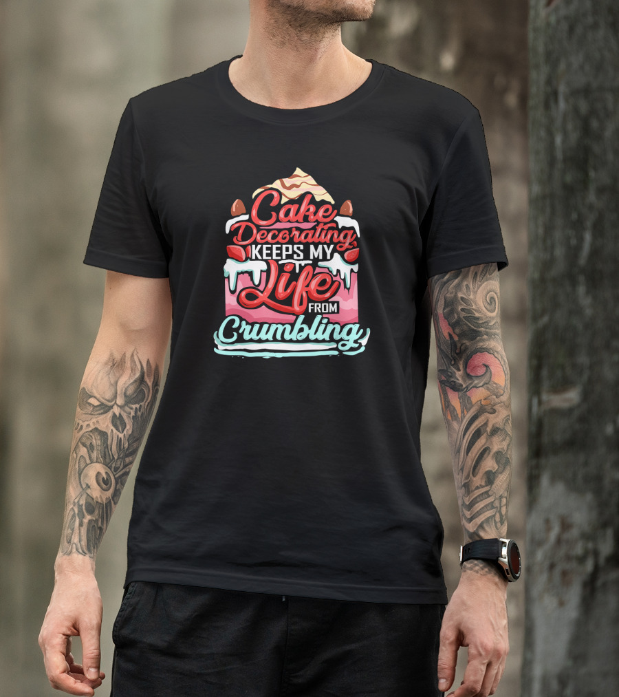 Cake Decorating Keeps My Life From Crumbling With Icing And Strawberries T-Shirt