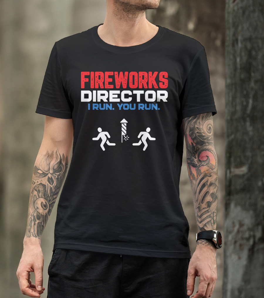 FIREWORKS DIRECTOR I RUN YOU RUN Pyrotechnic Humorous Phrase With Running Figures T-Shirt