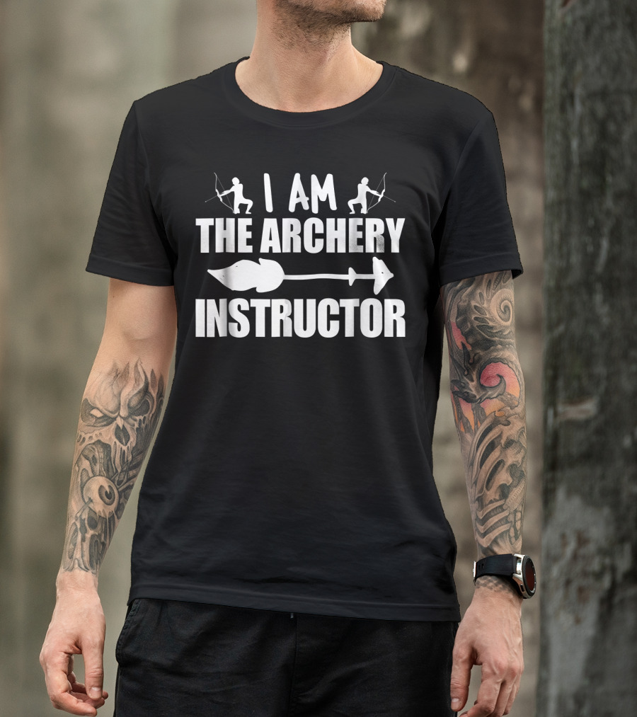 I Am The Archery Instructor T-Shirt